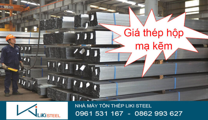 Báo giá thép hộp mạ kẽm mới nhất tại LIKI STEEL